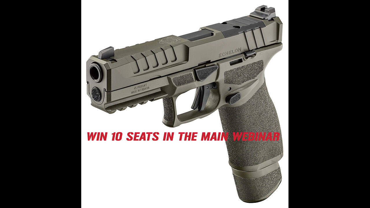 SPRINGFIELD ARMORY ECHELON MINI #1 FOR 10 SEATS IN THE MAIN WEBINAR