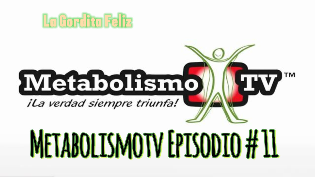 Metabolismotv Episodio #11: La Gordita Feliz