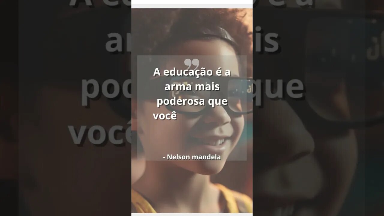 A educação é a arma mais poderosa que você pode usar para mudar o mundo!