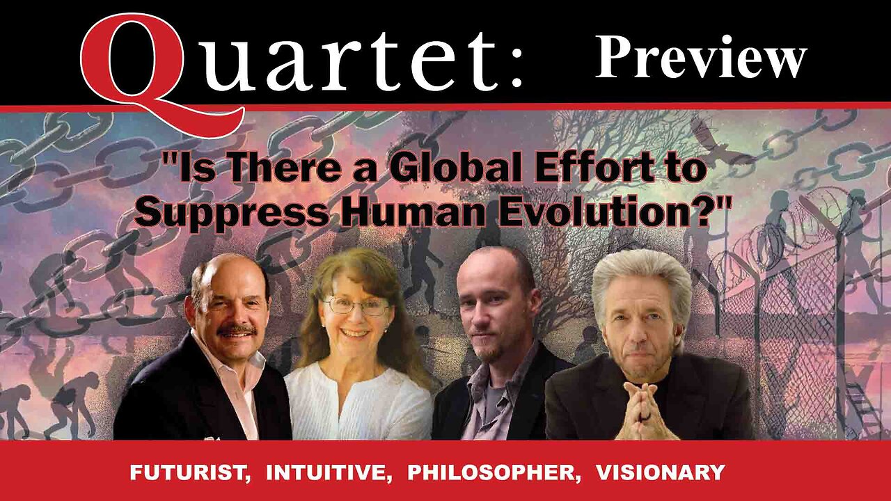 Quartet Preview - Is There a Global Effort to Suppress Human Evolution?