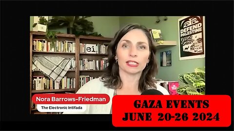 ►🚨▶ ⚡️⚡️🇮🇱⚔️🇵🇸 Nora Barrows-Friedman Reviews Gaza Events June 20-26 2024