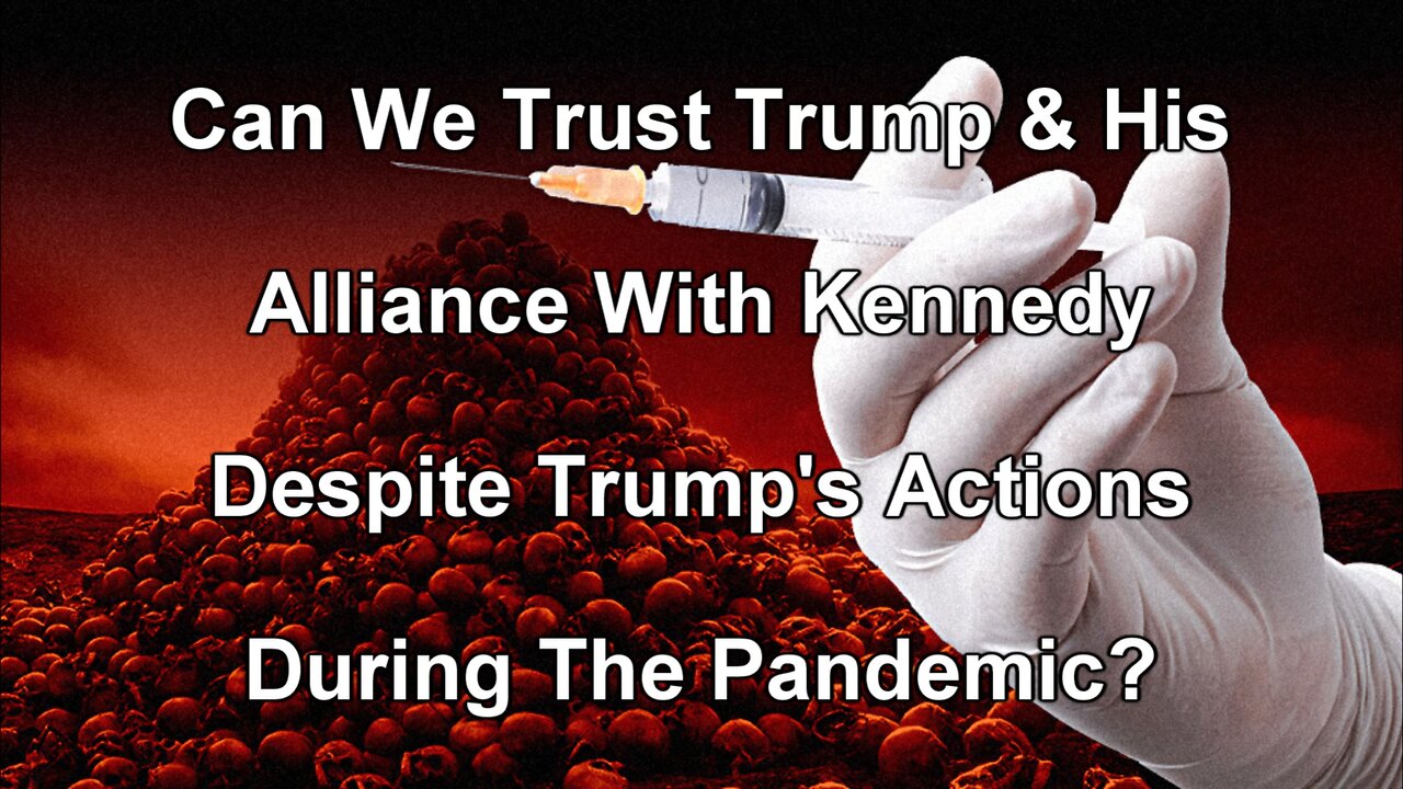 Can We Trust Trump & His Alliance With Kennedy Despite Trump's Actions During The Pandemic?