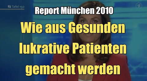 Wie aus Gesunden lukrative Patienten gemacht haben (BR I Report München I 05.07.2010)