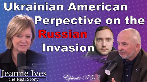 Ukrainian American Perspective on the Russian Invasion (part 2) - Episode 075