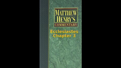 Matthew Henry's Commentary on the Whole Bible. Audio produced by I. Risch. Ecclesiastes Chapter 3