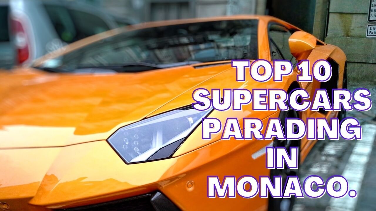 Top 10 Supercars Parading in Monaco.