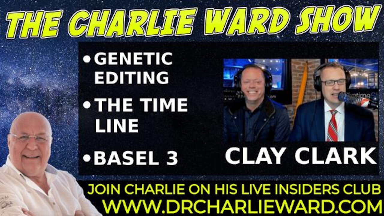 THE TIME LINE & BOOK OF REVELATIONS, GENETIC EDITING, BASEL 3 WITH CLAY CLARK & CHARLIE WARD