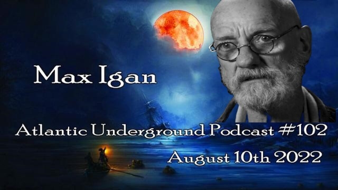 Max Igan - Atlantic Underground Podcast Episode #102 - 08/10/22