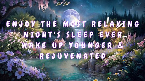 Enjoy the Most Relaxing Night's Sleep Ever: Nurture Deep Rest and Wake Up Younger & Rejuvenated