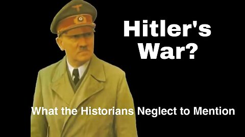 Hitler's War?: What the Historians Neglect to Mention