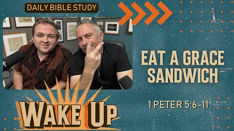 WakeUp Daily Devotional | Eat a Grace Sandwich | 1 Peter 5:6-11