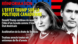 RÉINFORMATION 19/12/2024 - L'EFFET TRUMP SUR LA POLITIQUE CANADIENNE