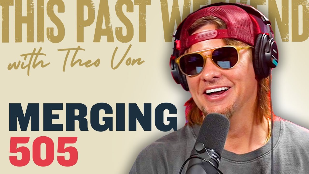 Merging | This Past Weekend w/ Theo Von #505