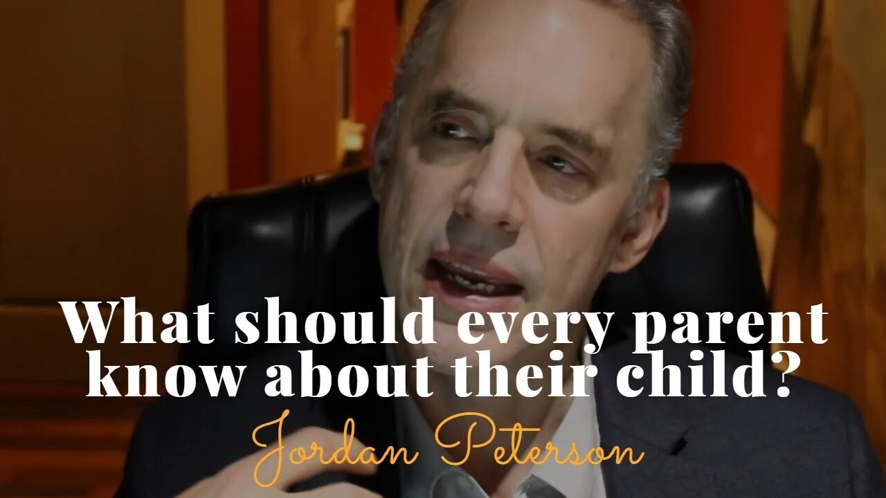 Jordan Peterson, What Should Every Parent Know About Their Child?