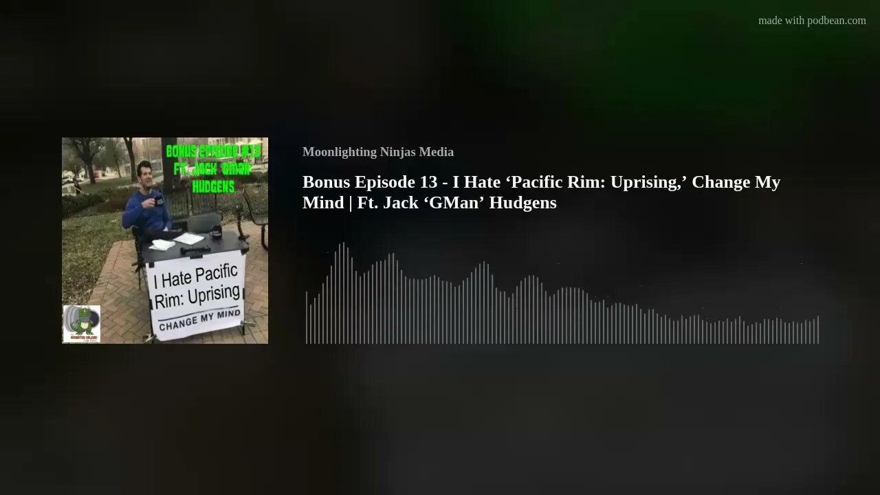 Bonus Episode 13 - I Hate ‘Pacific Rim: Uprising,’ Change My Mind | Ft. Jack ‘GMan’ Hudgens