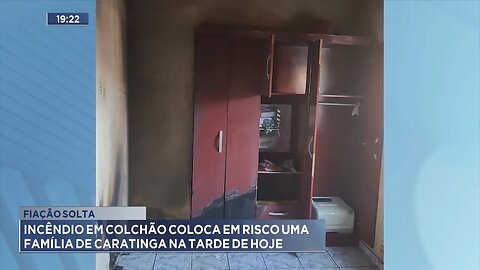 Fiação Solta: Incêndio em Colchão Coloca em Risco uma Família de Caratinga na Tarde de Hoje.