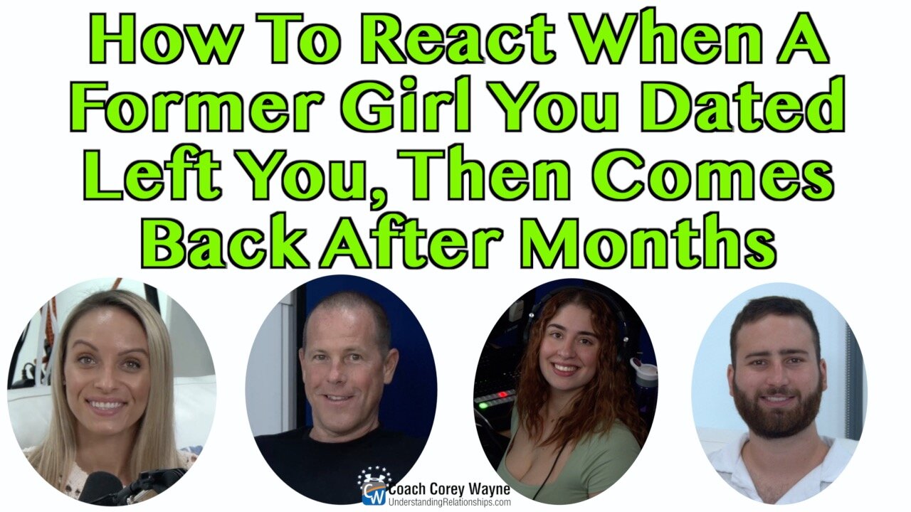 How To React When A Former Girl You Dated Left You, Then Comes Back After Months