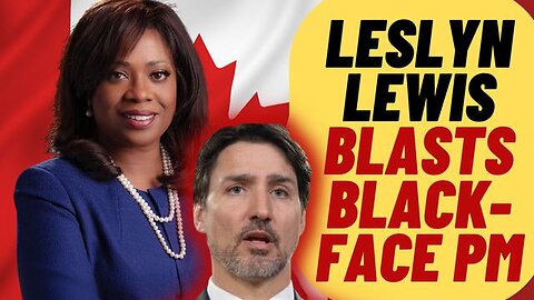 MP LESLYN LEWIS BLASTS TRUDEAU AS BLACKFACE PM