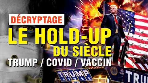 LE HOLD-UP DU SIÈCLE : TRUMP / COVID / VACCIN