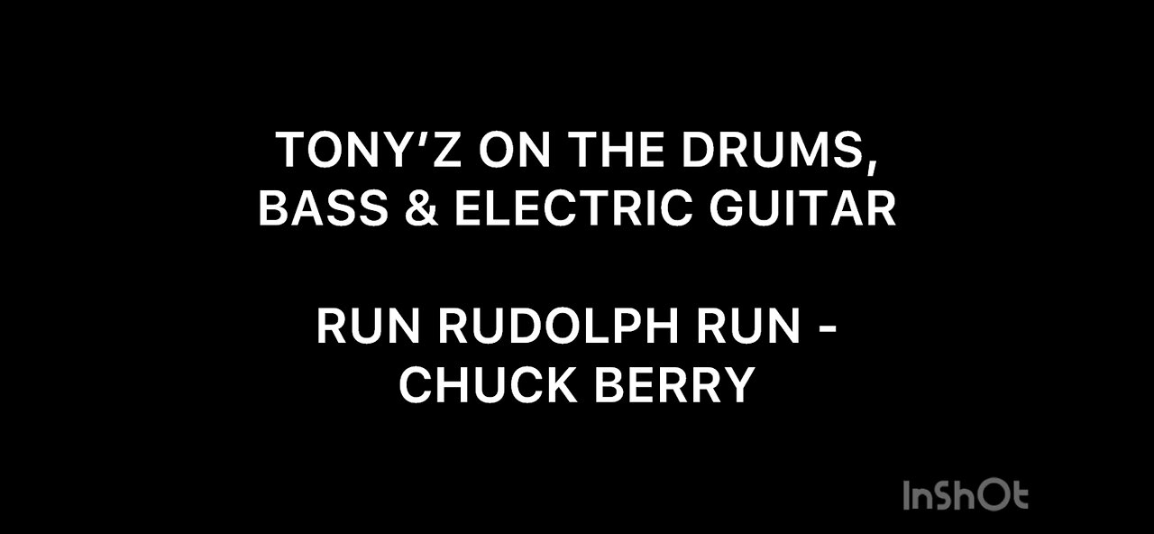 TONY’Z ON THE DRUMS, BASS & GUITAR - RUN RUDOLPH RUN (CHUCK BERRY)