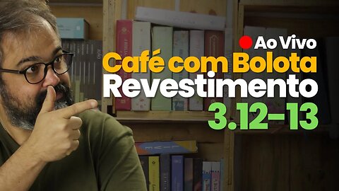 🔴 Cl 3.12-13 - Revestimento - Café Com Bolota