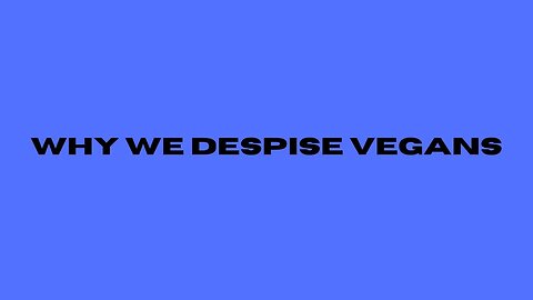 Why We Despise Vegans