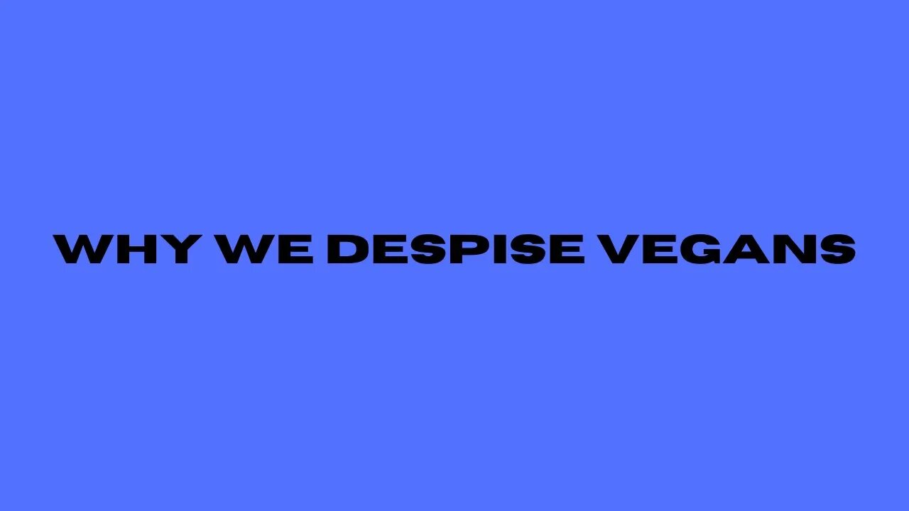 Why We Despise Vegans