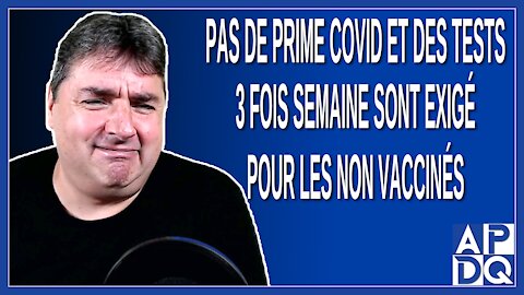 Pas de prime Covid et des tests 3 fois semaine sont exigé pour les non vaccinés. Dit Dubé