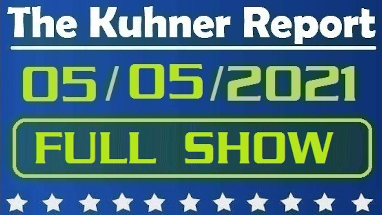 The Kuhner Report 05/05/2021 [FULL SHOW] Is the Biden Admin Coming For You?