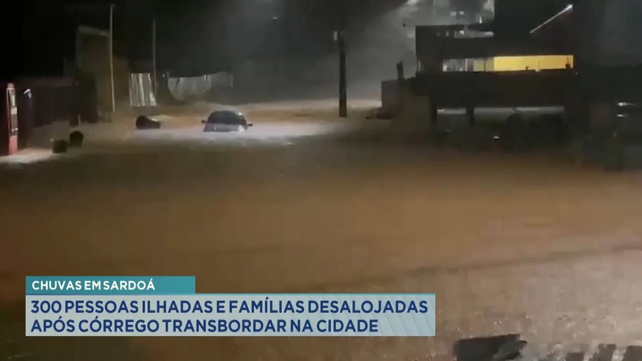 Chuvas em Sardoá: 300 Pessoas Ilhadas e Famílias Desalojadas após Córrego Transbordar na Cidade.