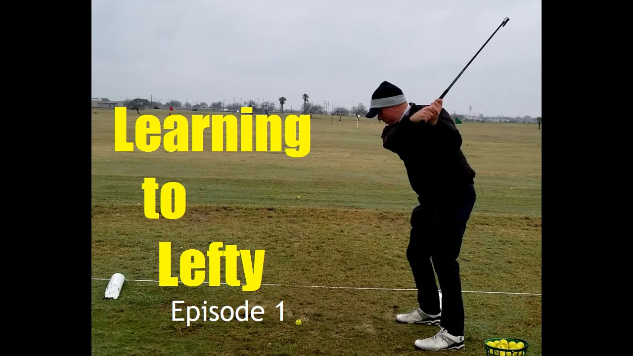 Learning to Golf Lefty (Episode 1)