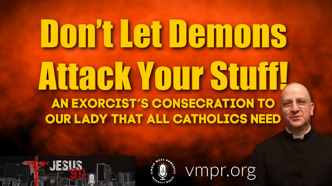 24 Mar 21, Jesus 911: An Exorcist’s Consecration to Our Lady All Catholics Need