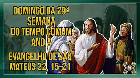 Comentários ao Evangelho do Domingo da 29ª Semana do Tempo Comum - Ano A Mt 22, 15-21