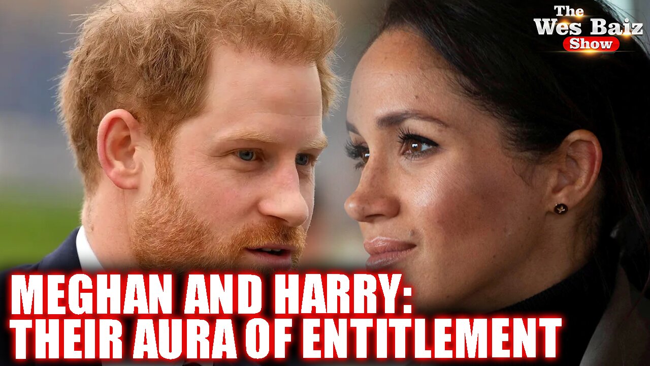 Meghan and Harry: Their Aura of Entitlement