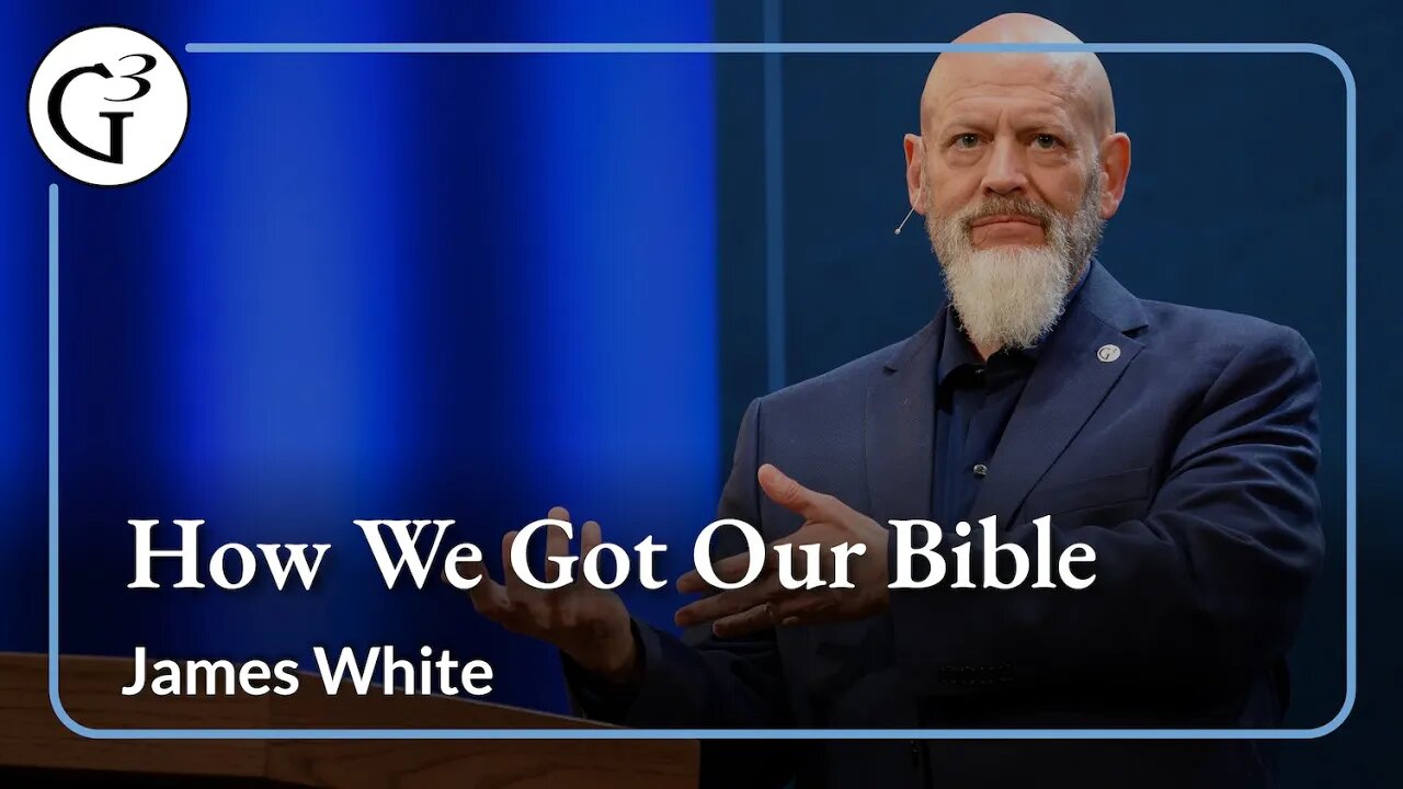 How We Got Our Bible | James White