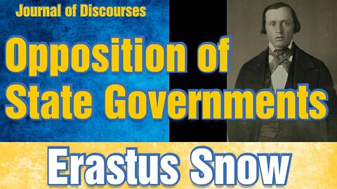 Opposition of State Governments ~ Erastus Snow ~ JOD 6:14