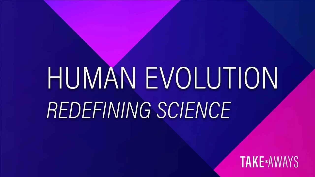 Take Aways | Human Evolution - Refining Science | Reasons for Hope