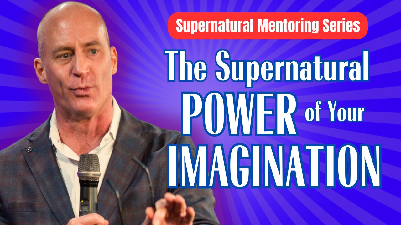 Unlock the Supernatural Power of Your Imagination