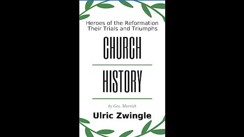 Church History, Heroes of the Reformation, Their Trials and Triumphs, Ulric Zwingle