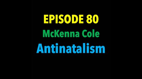 TPC #80: McKenna Cole (Antinatalism)