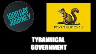 1000 Day Journey 0474 Tyrannical Government Overreach