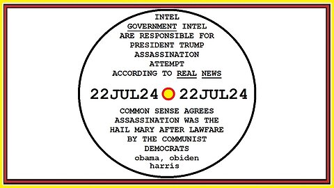 22JUL24 GOVERNMENT INTEL RESPONSIBLE FOR ASSASSINATION ATTEMPT