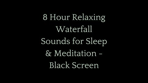 8 Hour Relaxing Waterfall Sounds for Sleep & Meditation (Black Screen)