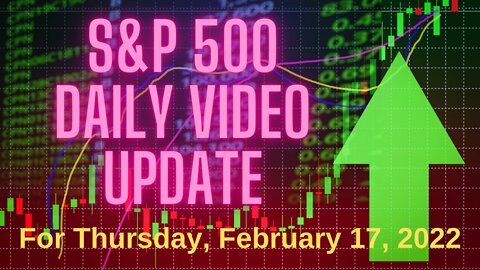 S&P 500 Market Outlook For Thursday, February 17, 2022.