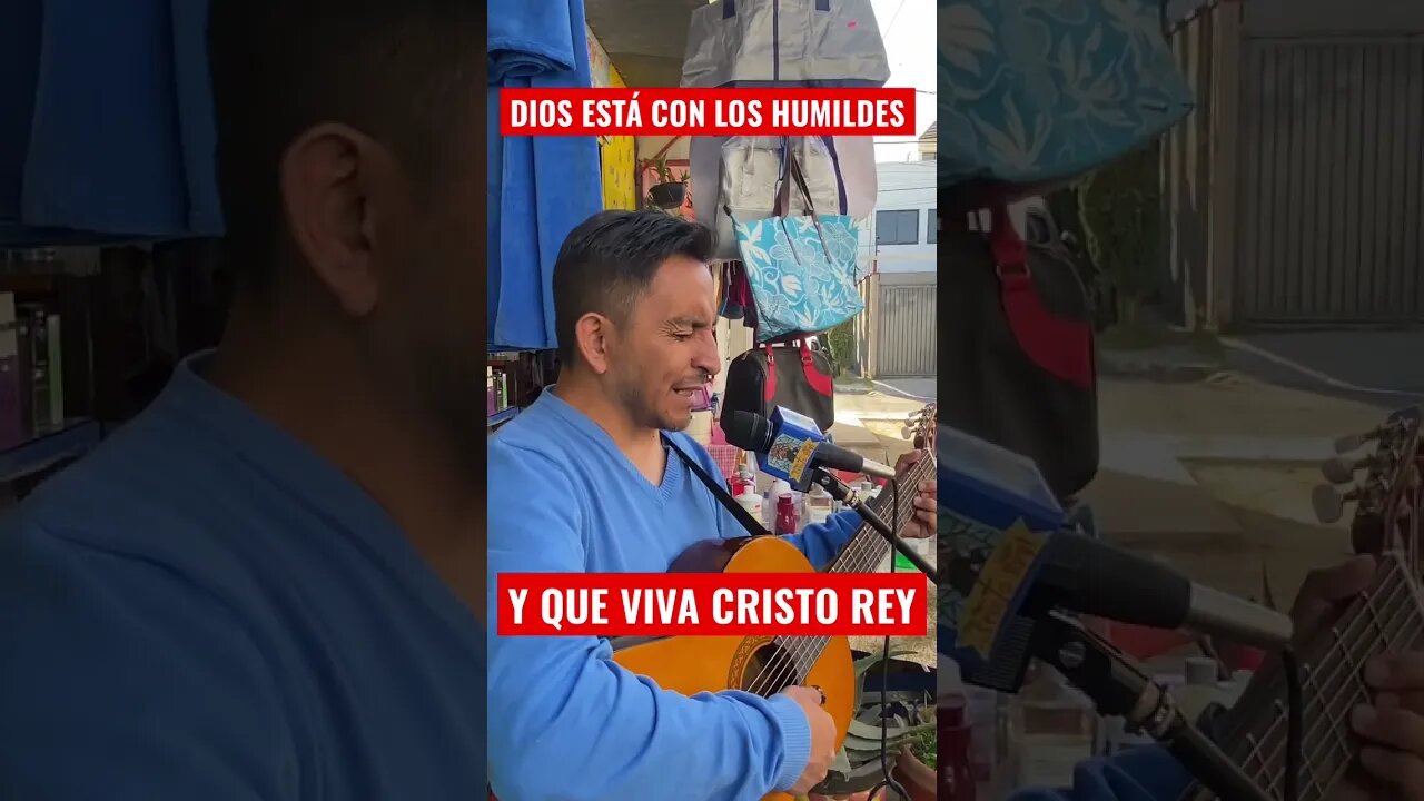 DIOS ESTÁ CON LOS HUMILDES Y QUE VIVA CRISTO REY ESTÁ EN MEDIO DE ELLOS PARA LUCHAR POR LA PAZ