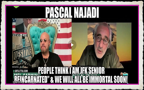 Pascal Najadi I Am JFK Senior Reincarnated” We Will All Be Immortal Soon!