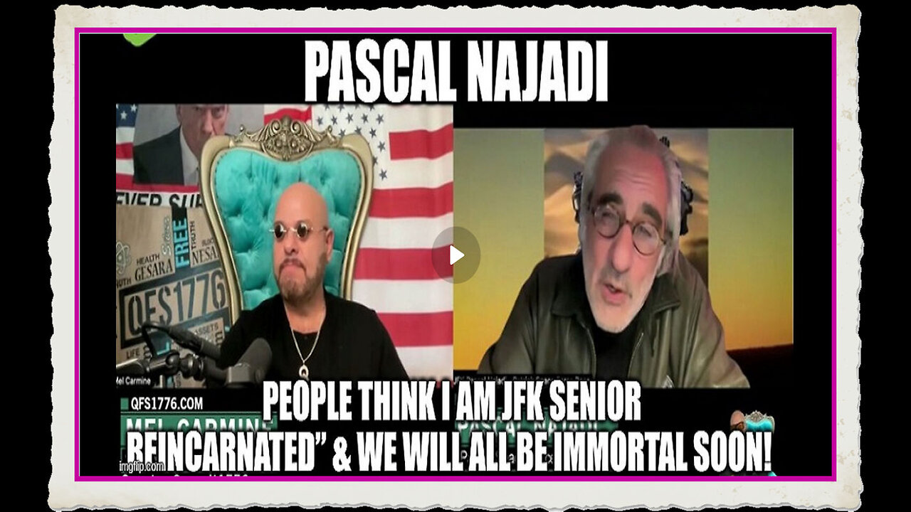 Pascal Najadi I Am JFK Senior Reincarnated” We Will All Be Immortal Soon!