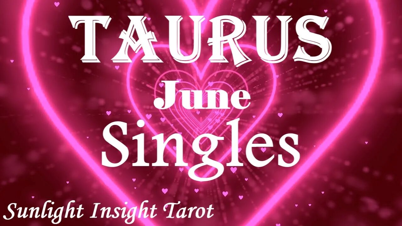 Taurus *They're Already in Your Life, Your New Person, You'll See Them in Your Dreams* June Singles