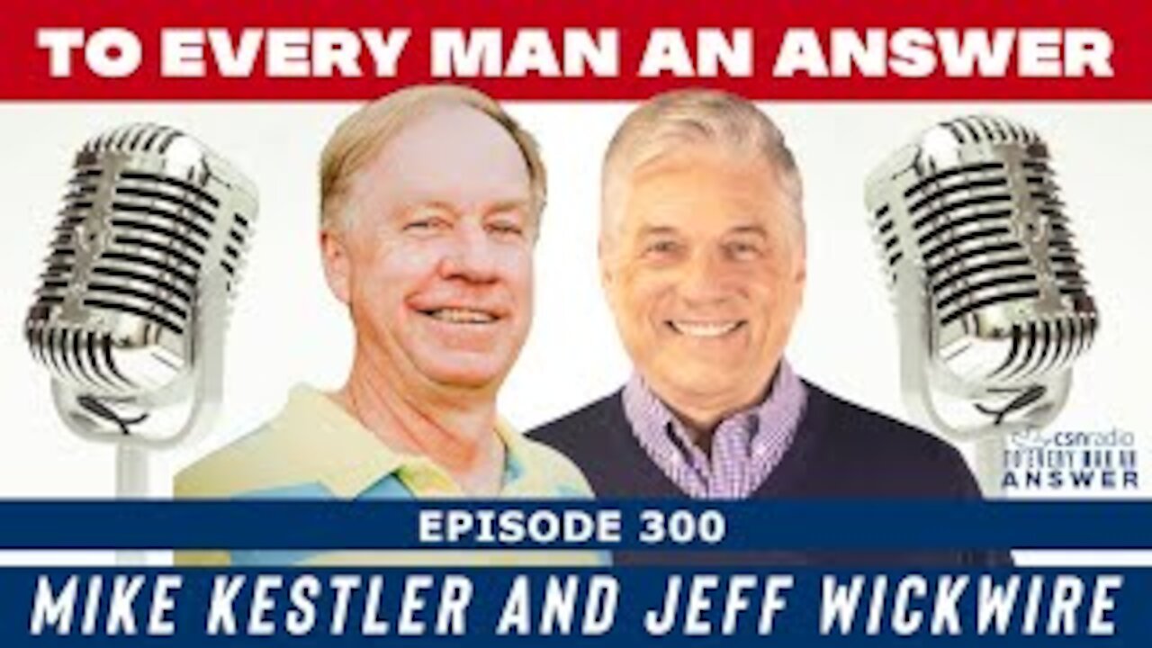 Episode 300 - Jeff Wickwire and Mike Kestler on To Every Man An Answer