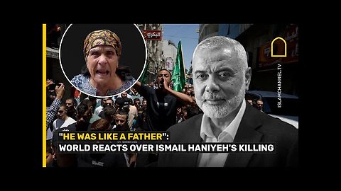 WORLD REACTS OVER ISMAIL HANIYEHS KILLING